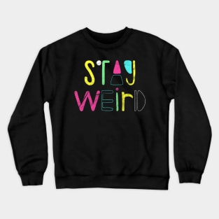 Stay Weird Crewneck Sweatshirt